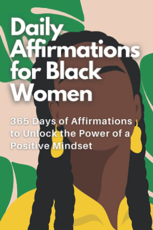 Daily Affirmations for Black Women: 365 Days of Affirmations to Unlock the Power of a Positive Mindset