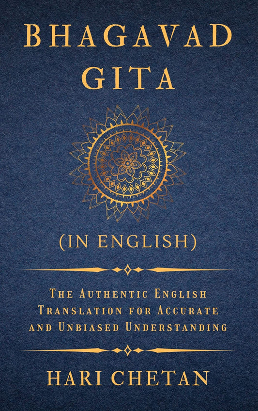 Bhagavad Gita (in English): The Authentic English Translation for Accurate and Unbiased Understanding (The Bhagavad Gita Series) - 3631