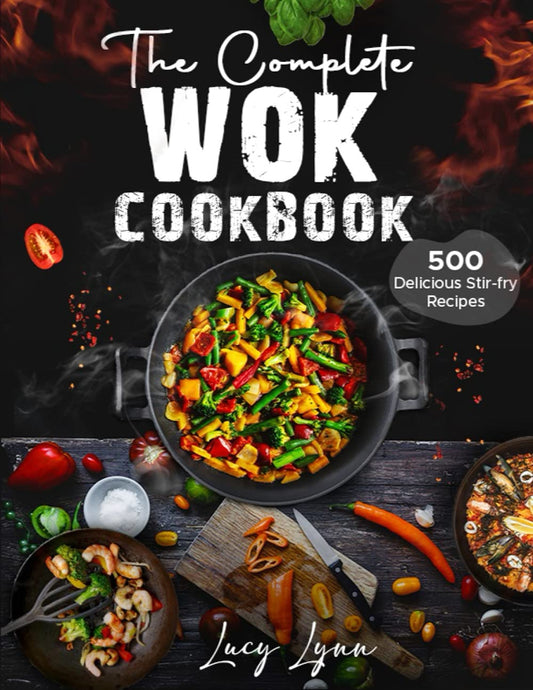 the Complete Wok Cookbook: 500 Delicious Stir-fry Recipes for Your Wok or Skillet - 1331