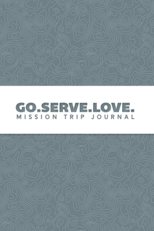 Go. Serve. Love. Mission Trip Journal: Travel Diary Notebook Planner for Short Term Missionary Trips | Teens Youth Groups Christian Mormon LDS Protestant Catholic | Blue