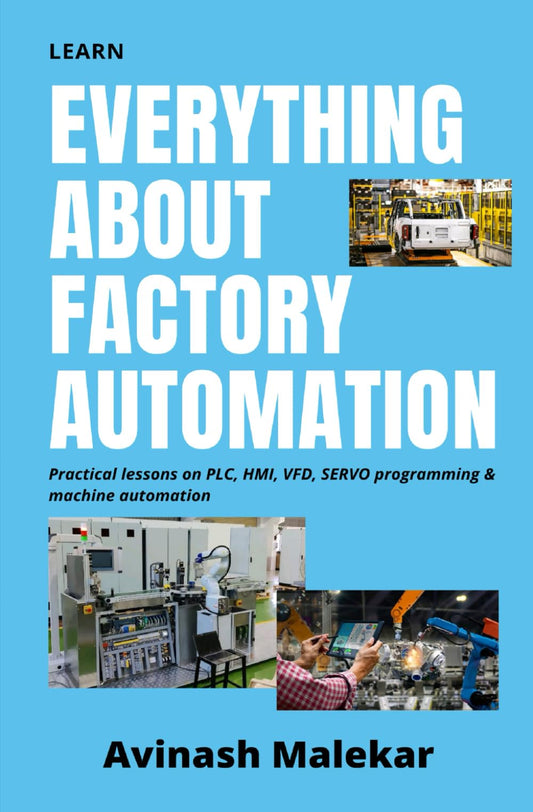 Learn everything about factory automation: Practical lessons on PLC, HMI, VFD, Servo programming & machine automation (Industrial automation) - 18