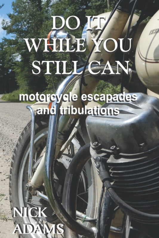 Do It While You Still Can: Motorcycle Escapades and Tribulations - 7800