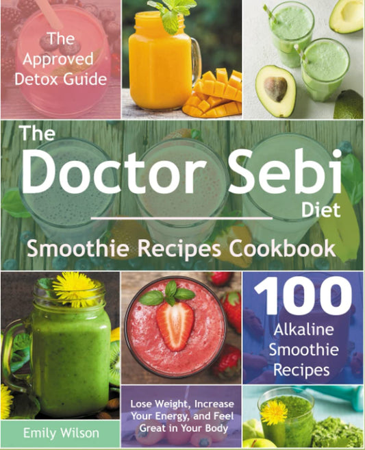 The Doctor Sebi Diet Smoothie Recipes Cookbook: The Approved Detox Guide. 100 Alkaline Smoothie Recipes. Lose Weight, Increase Your Energy, and Feel Great in Your Body - 6083
