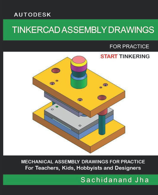 AUTODESK TINKERCAD ASSEMBLY DRAWINGS: Assembly Practice Drawings For Teachers, Kids, Hobbyists and Designers - 8183