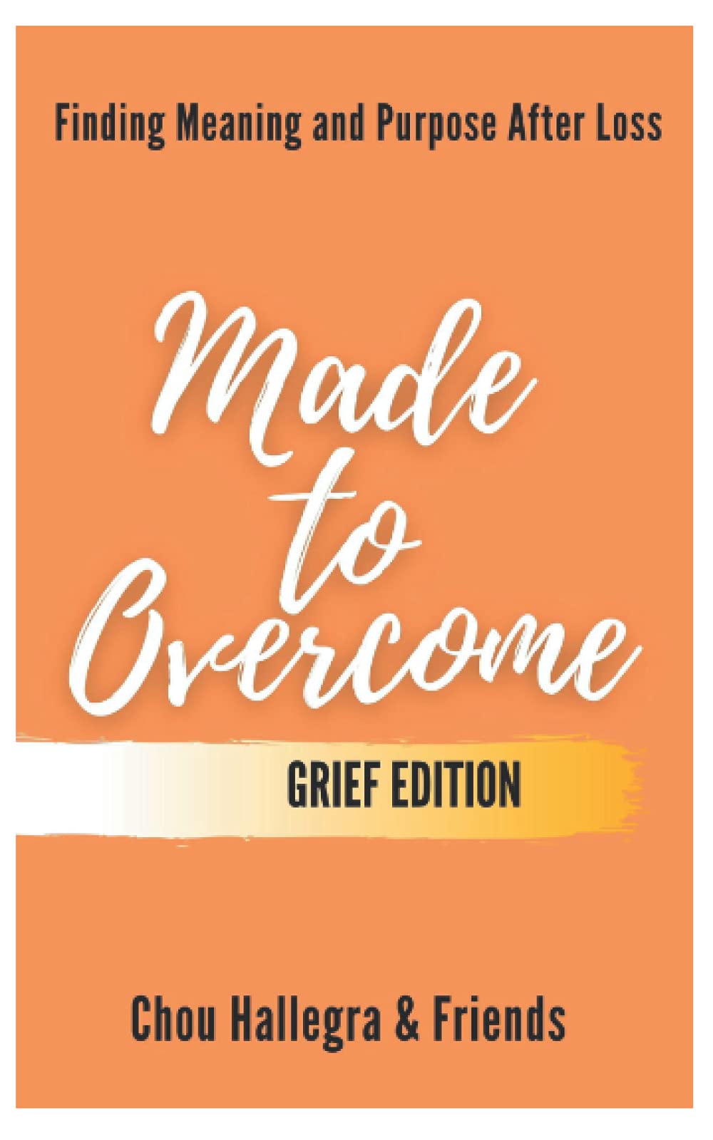 Made to Overcome - Grief Edition: Finding Meaning and Purpose After Loss
