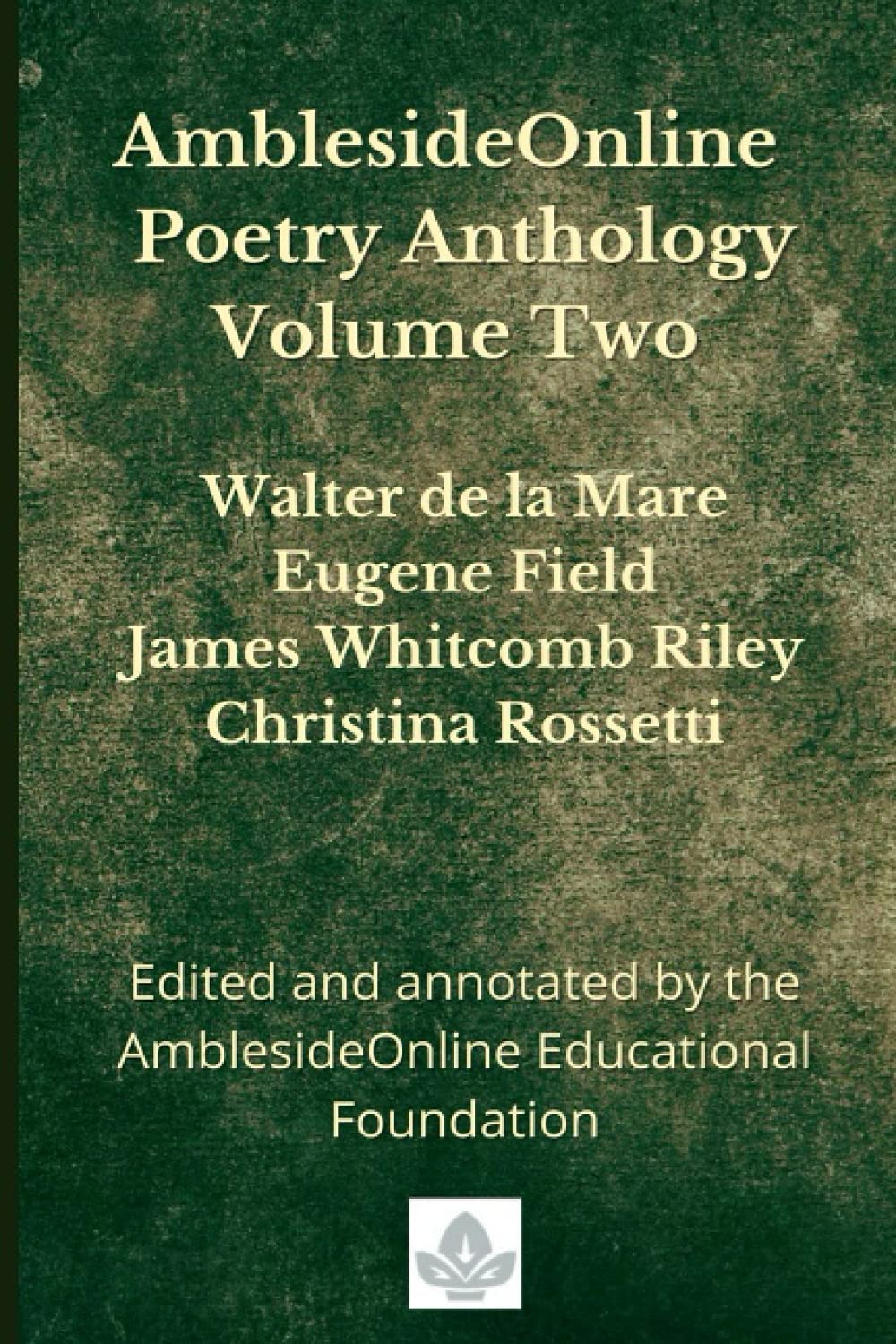 AmblesideOnline Poetry Anthology Volume Two: Walter de la Mare, Eugene Field, James Whitcomb Riley, Christina Rossetti - 1046