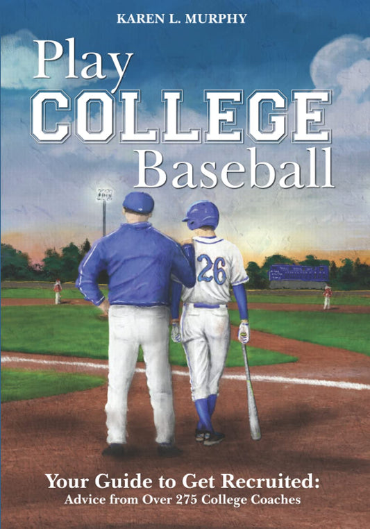 Play College Baseball: Your Guide to Get Recruited: Advice from Over 275 College Coaches - 303