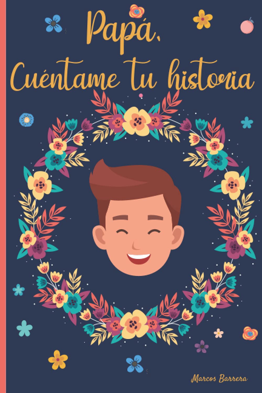 Papá, cuéntame tu historia: 120 preguntas para averiguar la historia de tu Padre | Un libro para completar sobre la vida de tu Papá | Papá hablame de ti (Spanish Edition) - 3713
