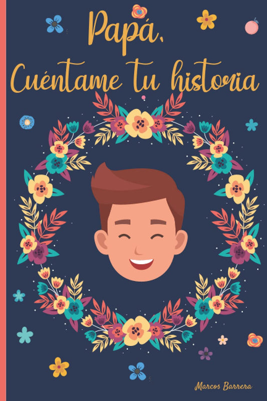 Papá, cuéntame tu historia: 120 preguntas para averiguar la historia de tu Padre | Un libro para completar sobre la vida de tu Papá | Papá hablame de ti (Spanish Edition) - 3713