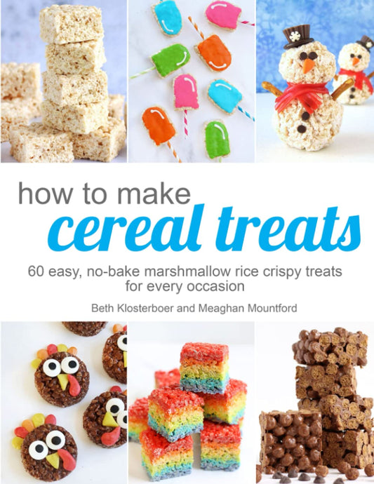 How To Make Cereal Treats: 60 easy, no-bake marshmallow crispy treat recipes for every occasion including traditional rice crispy treats, holiday ... treats, and more. Cookbook. Holiday Cookbook. - 6623