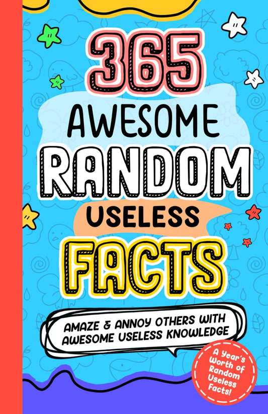 365 AWESOME RANDOM USELESS FACTS: Amaze and Annoy others with Awesome Useless Knowledge Fun Facts and Trivia for kids 8-10,10-12, teens, adults, family - 1326