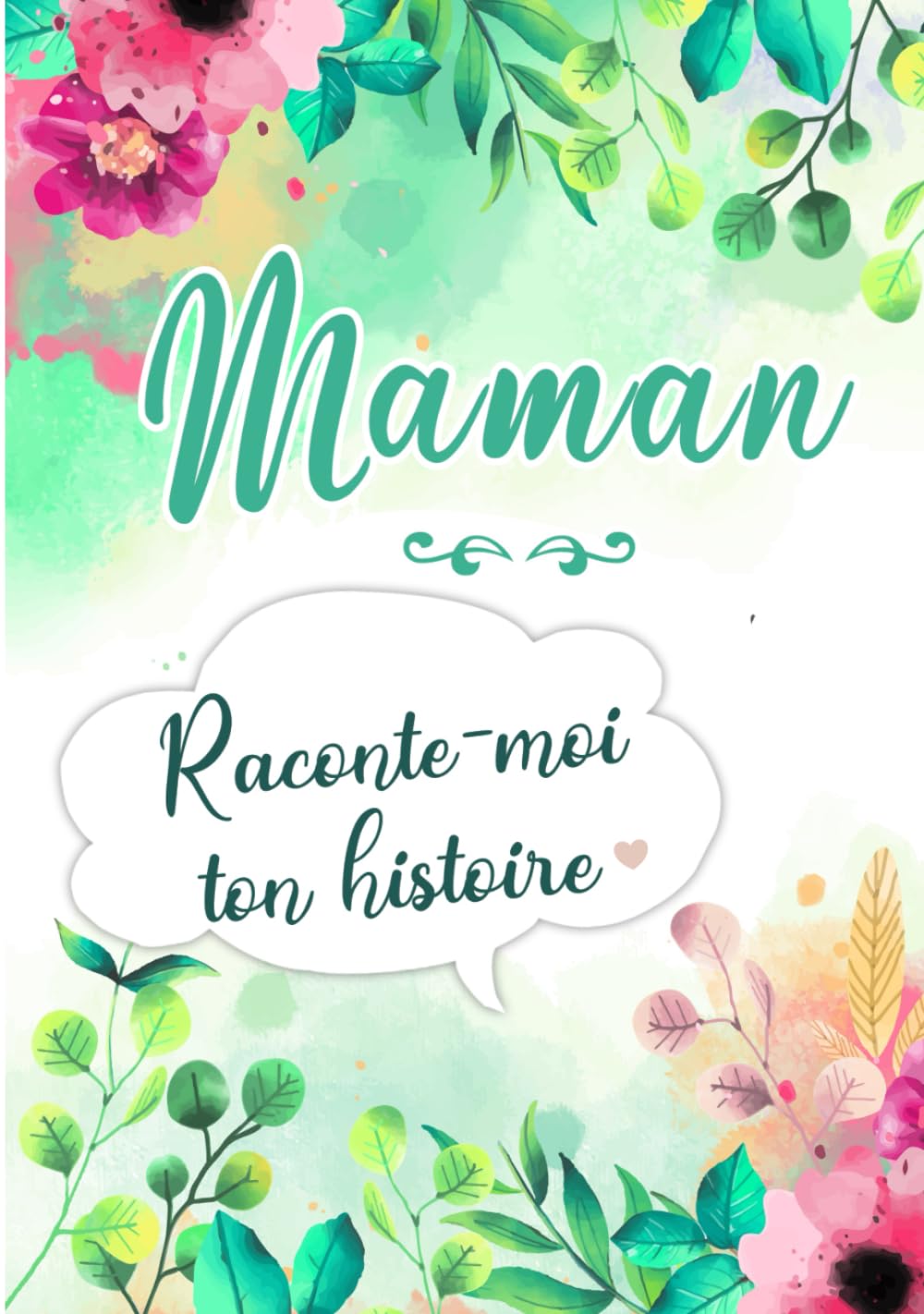Maman Raconte-moi ton Histoire: Journal mémoire à faire remplir par sa Mère avec le récit de sa vie | Souvenir de famille & Cadeau original - Fête des Mères, Anniversaire (French Edition) - 7672