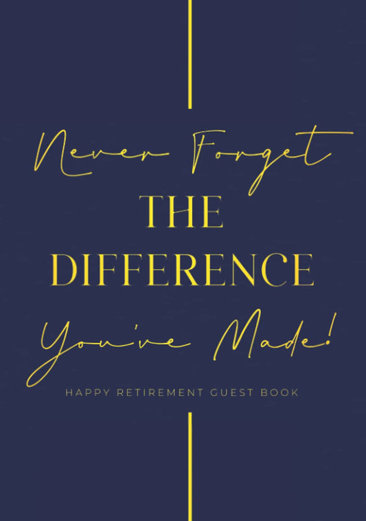 Never Forget The Difference You've Made Happy Retirement Guest Book: Hardback & Hardcover Personalised Retirement Guestbook With Gift Log | Retirement ... | Advice And Wishes Keepsake Goodbye Book - 353