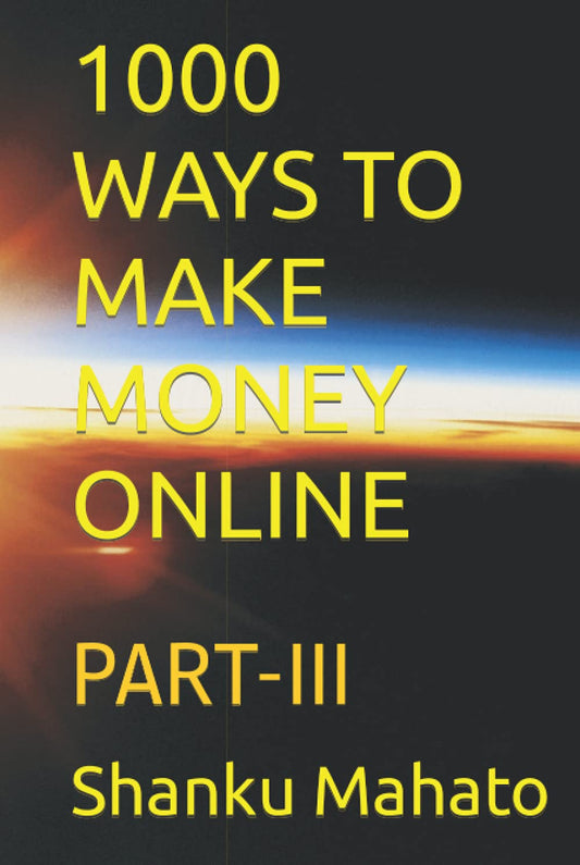 1000 WAYS TO MAKE MONEY ONLINE: PART-III