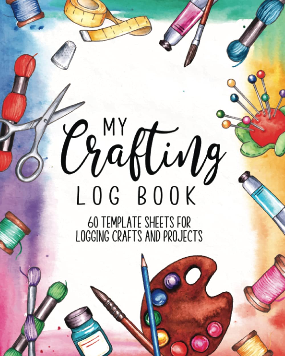 My Crafting Log Book 60 Template Sheets for Logging Crafts and Projects: Crafters Logbook Notebook (8 x 10) Craft Idea Book (120 Pages) Gifts for Artists to Plan, List Materials and Sketch Designs - 9739
