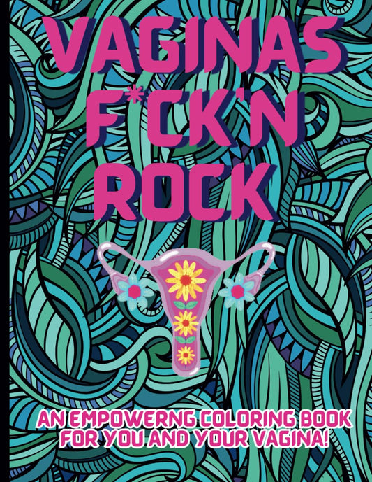 Vaginas F*ck'n Rock Coloring Book: Adult Coloring Book For Women Naughty:Affirmation Coloring Book For Women,Stress Relieving and Relaxing Designs, Naughty Coloring book For Women.