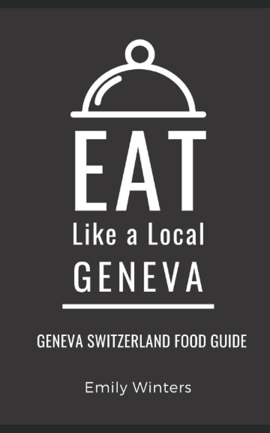 Eat Like a Local-Geneva: Geneva Switzerland Food Guide (Eat Like a Local World Cities) - 9998