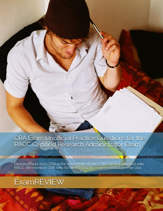 CRA Exam Unofficial Practice Questions for the RACC Certified Research Administrator Exam