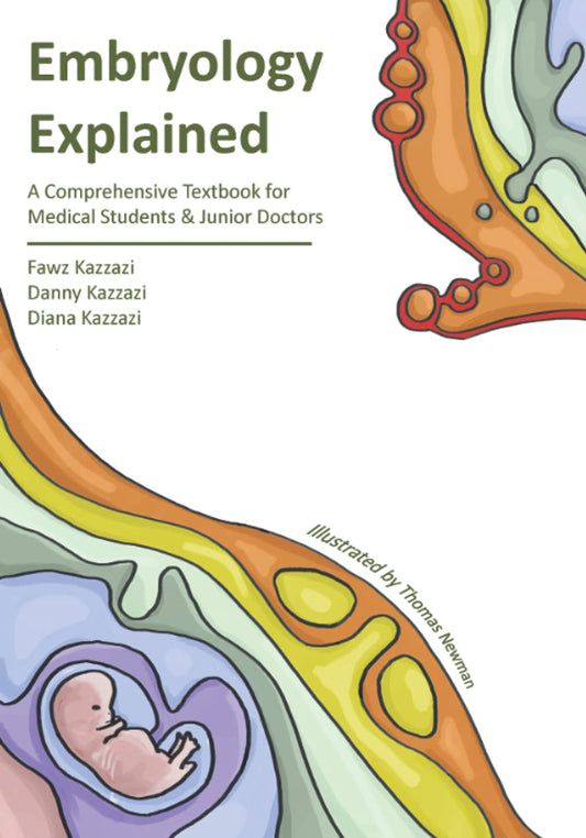 Embryology Explained: A Comprehensive Embryology Textbook for Medical Students & Junior Doctors