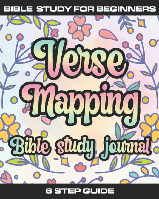 Verse Mapping Bible Study Journal: Bible Study for Beginners, 6 steps to a deeper understanding of Gods word - verse by verse - 8084