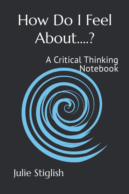 How Do I Feel About....?: A Critical Thinking Notebook