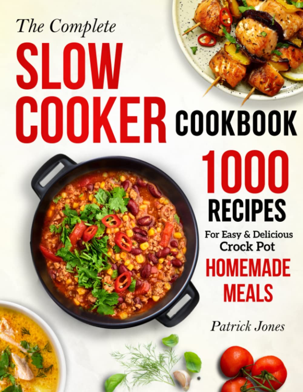 The Complete Slow Cooker Cookbook: 1000 Recipes For Easy & Delicious Crock Pot Homemade Meals - 2539