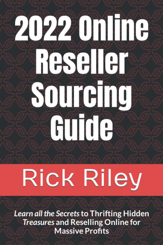 2022 Online Reseller Sourcing Guide: Learn all the Secrets to Thrifting Hidden Treasures and Reselling Online for Massive Profits - 9545