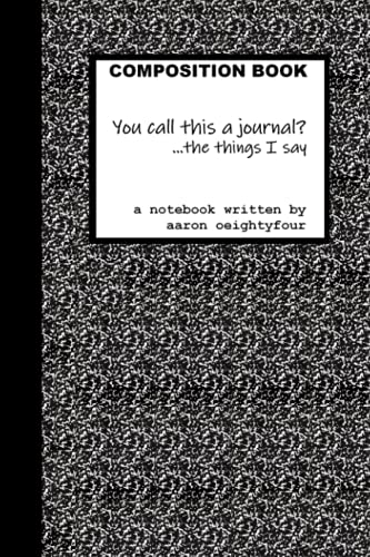 You call this a journal?: The things I say