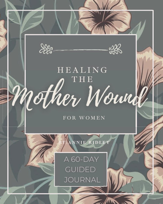Healing the Mother Wound For Women: A 60-Day Workbook With Prompts To Help Adult Daughters Heal From Their Toxic Mothers - 9728