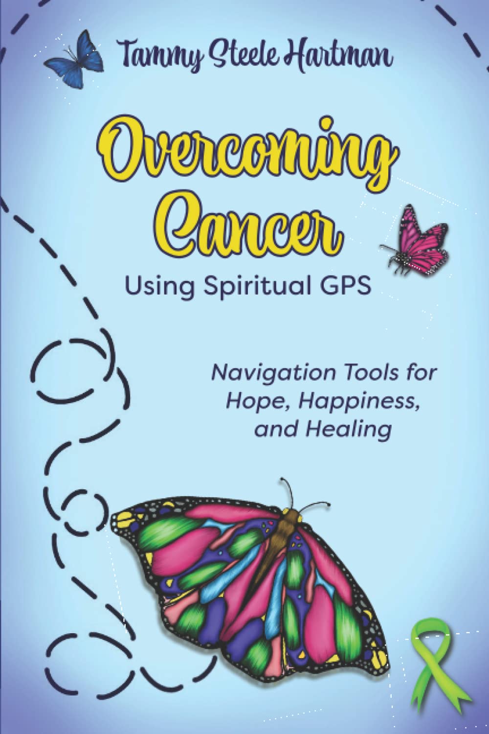 Overcoming Cancer Using Spiritual GPS: Navigation Tools for Hope Healing and Happiness