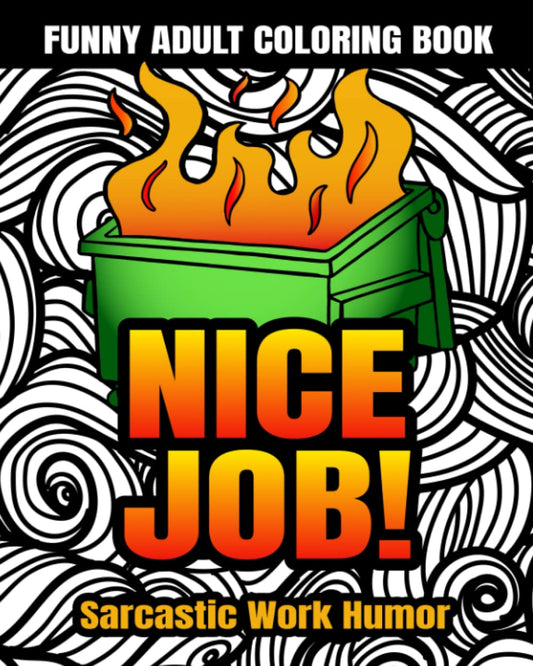 Funny Adult Coloring Book: Nice Job! Sarcastic Work Humor: Snarky Coworker Quotes, Easy Mandala Patterns for Stress Relief and Relaxation (Swear Word Coloring Books for Women) - 1674