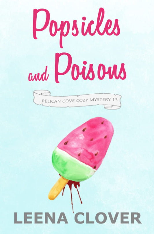 Popsicles and Poisons: A Cozy Murder Mystery (Pelican Cove Cozy Mystery Series)