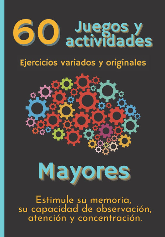 60 Juegos y Actividades Ejercicios variados y originales Mayores: Estimule su memoria, su capacidad de observación, atención y concentración. (Spanish Edition) - 4752