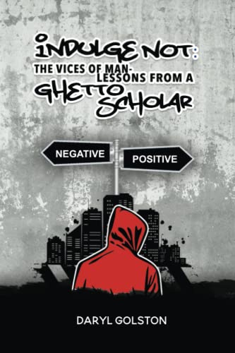 Indulge Not: The Vice of Man - Lessons from a Ghetto Scholar