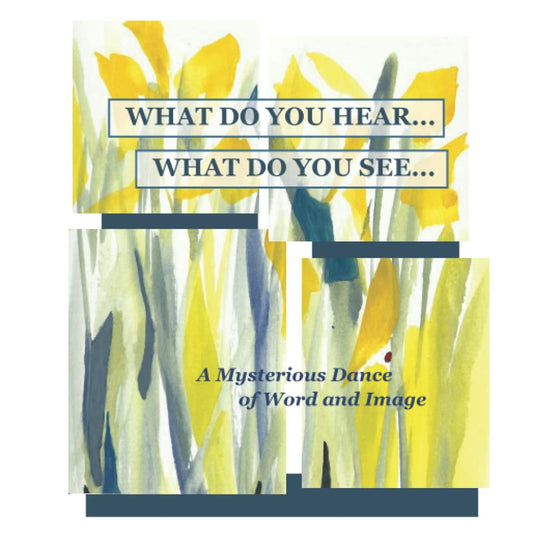WHAT DO YOU HEAR... WHAT DO YOU SEE...: A Mysterious Dance of Word and Image
