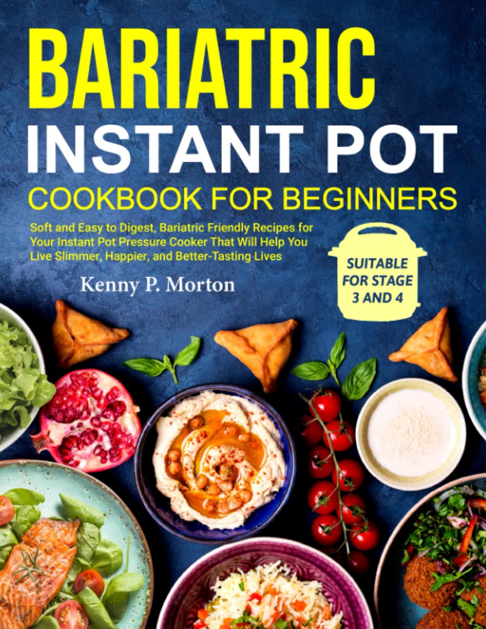 Bariatric Instant Pot Cookbook for Beginners: Soft and Easy to Digest, Bariatric Friendly Recipes for Your Instant Pot That Will Help You Live Slimmer, Happier, and Better-Tasting Lives - 6045