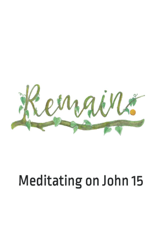 Remain: Meditating on John 15 - 644