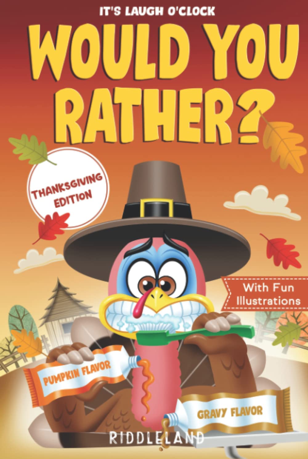 It's Laugh O'Clock: Would You Rather? Thanksgiving Edition: A Hilarious and Interactive Question Game Book for Boys and Girls - Thanksgiving Gift for Kids (Thanksgiving Books For Kids)