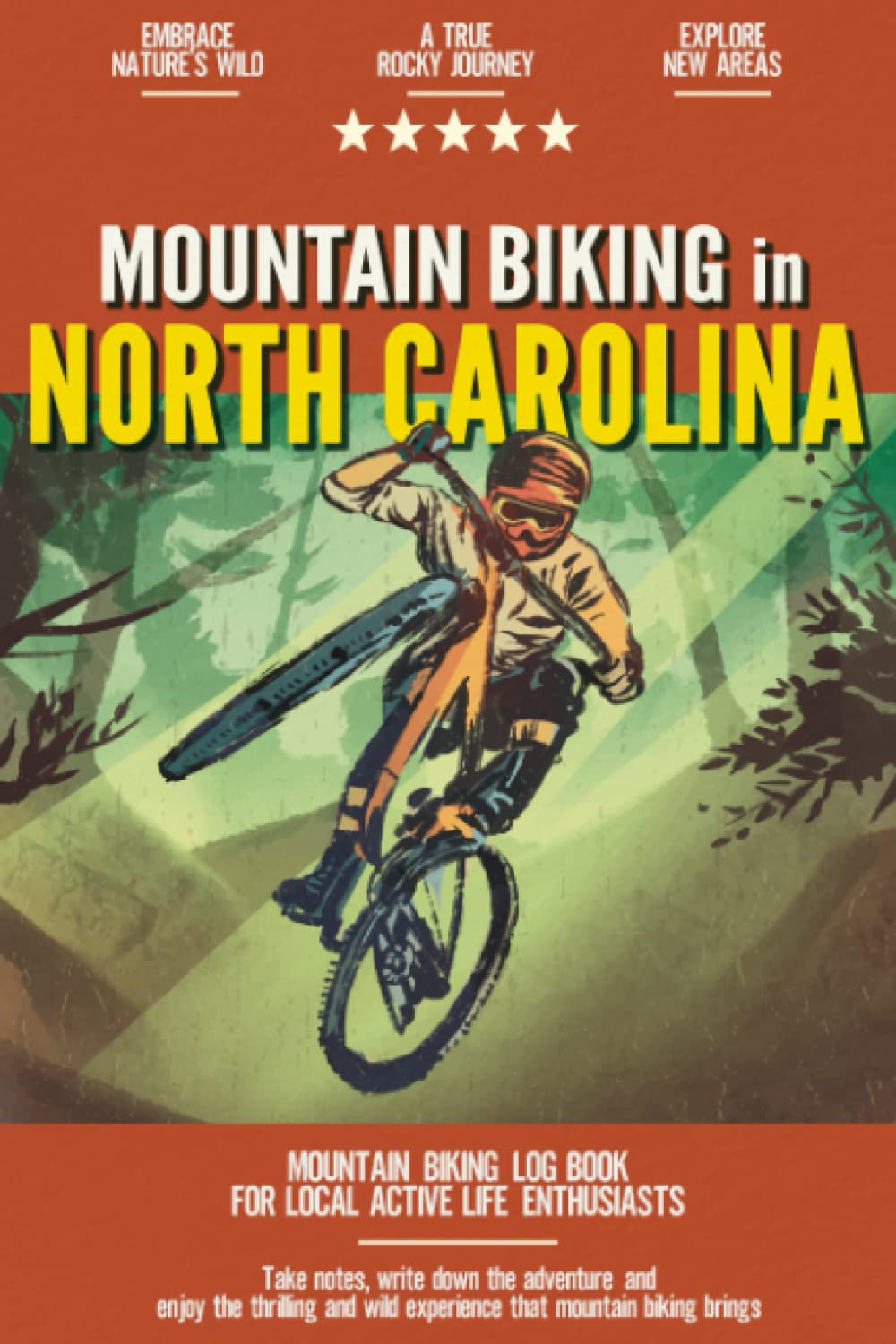 Mountain Biking in North Carolina: Mountain Biking Log Book for Local State Outdoor Activity Enthusiasts | Document Your Thrilling Downhill Adventures | Build Endurance & Stay Fit with Cycling