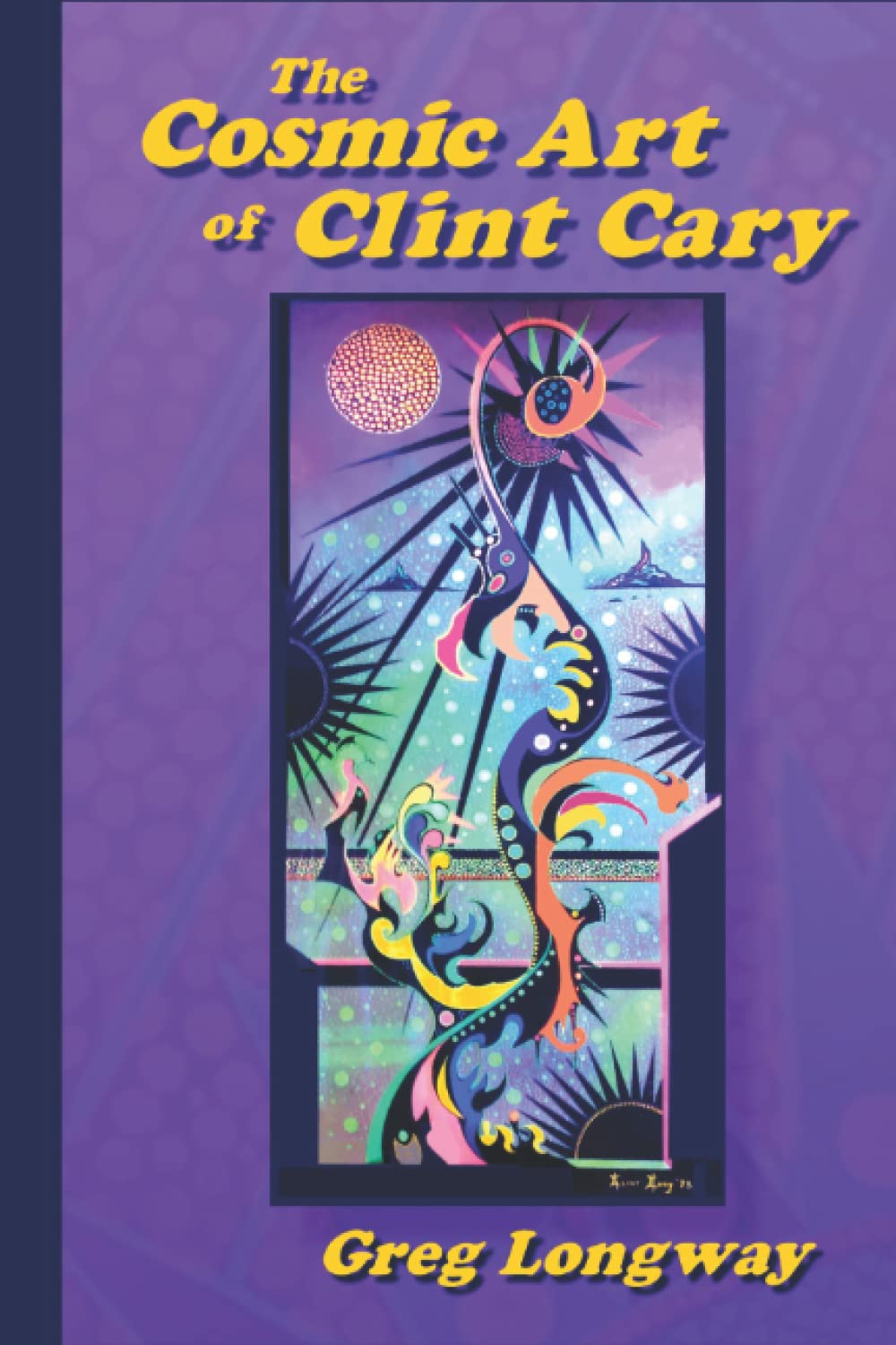The Cosmic Art of Clint Cary: Travels to Another Dimension