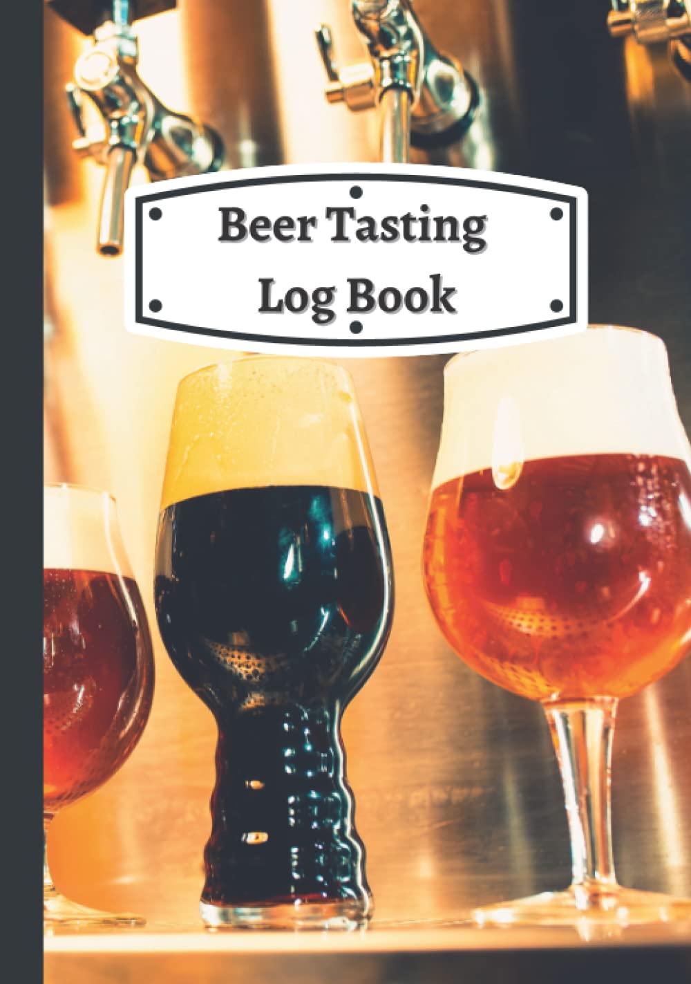Beer Tasting Log Book: Simple, Easy to Use Beer Tasting Journal To Record And Note 100 Beers | Great Gift For Beer Lovers