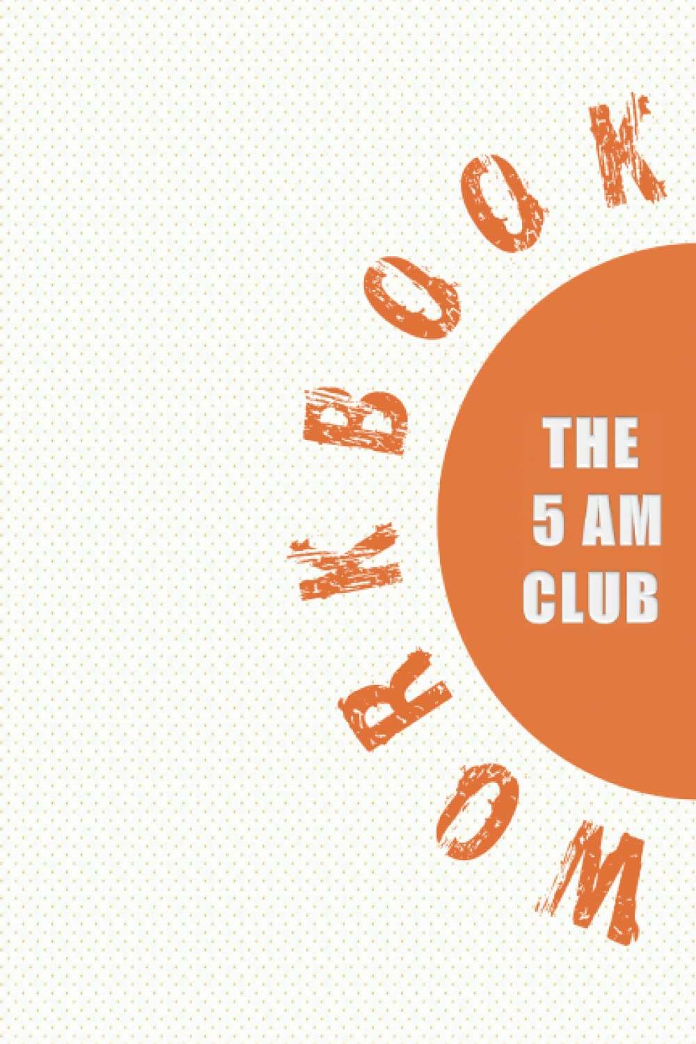 Workbook of THE 5 AM CLUB: All The Tools You Need To Start Your Days Right - 3610
