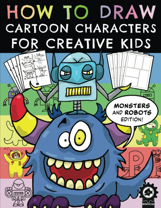 How To Draw Cartoon Characters For Creative Kids: Monsters And Robots Edition - 2016