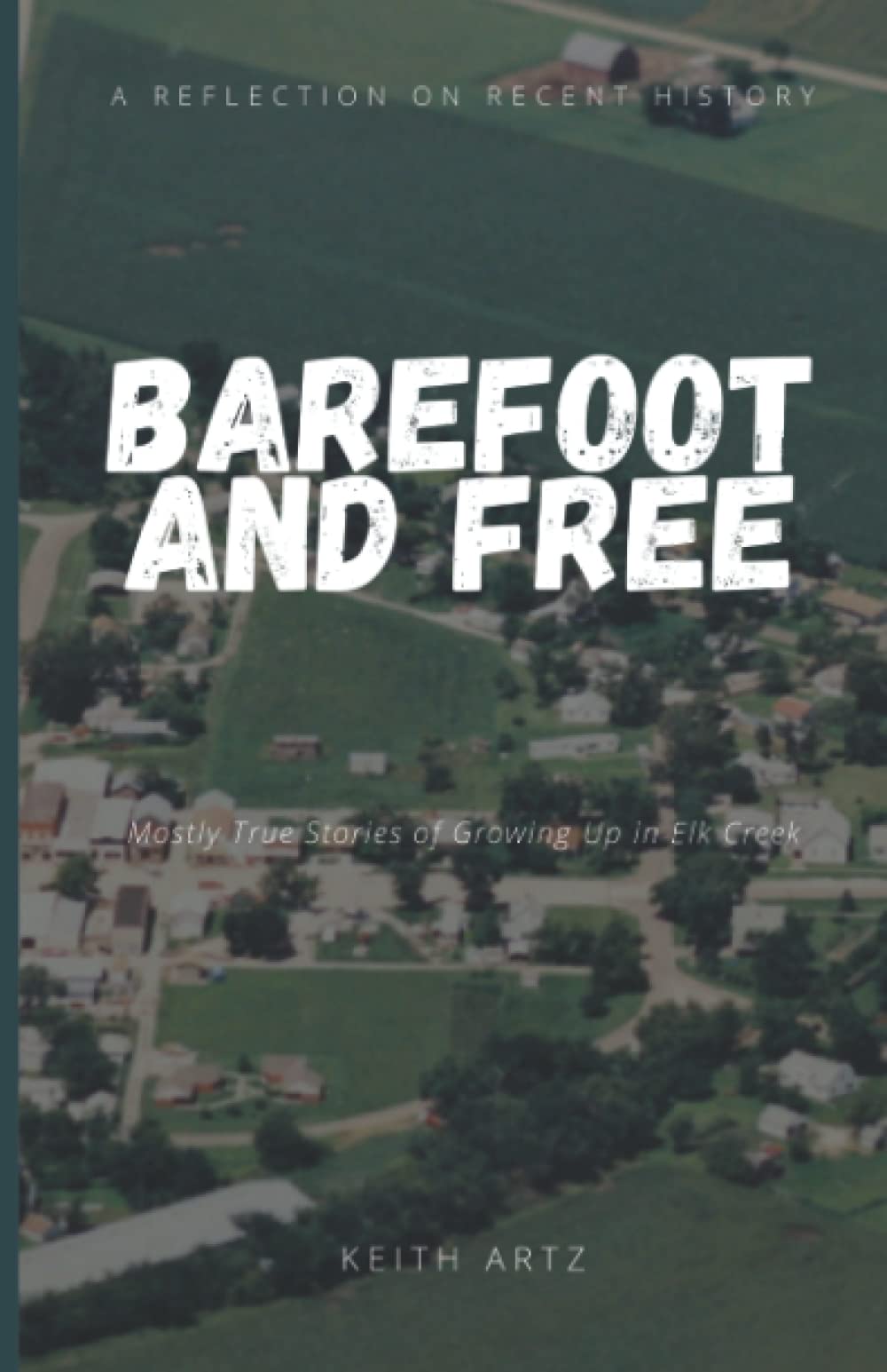 Barefoot and Free: Mostly True Stories of Growing Up in ElkCreek
