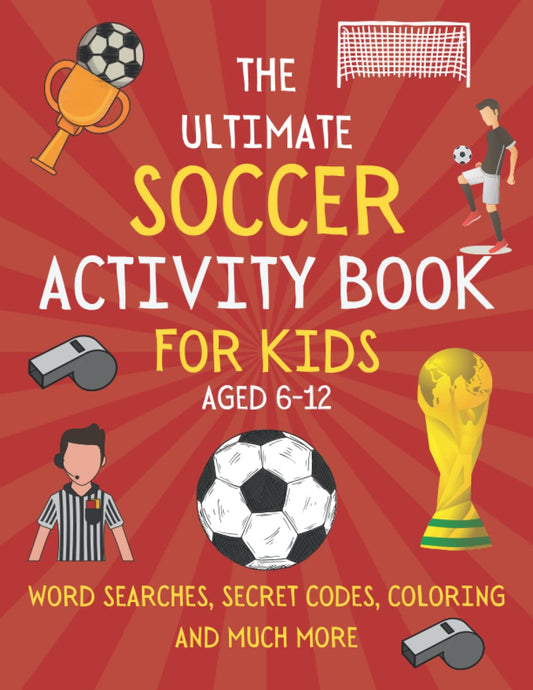 The Ultimate Soccer Activity Book For Kids Aged 6-12: Soccer Book For Boys and Girls Who Love Fun Activities | Word Searches, Mazes, Trivia and More (Activity Books For Kids) - 2311