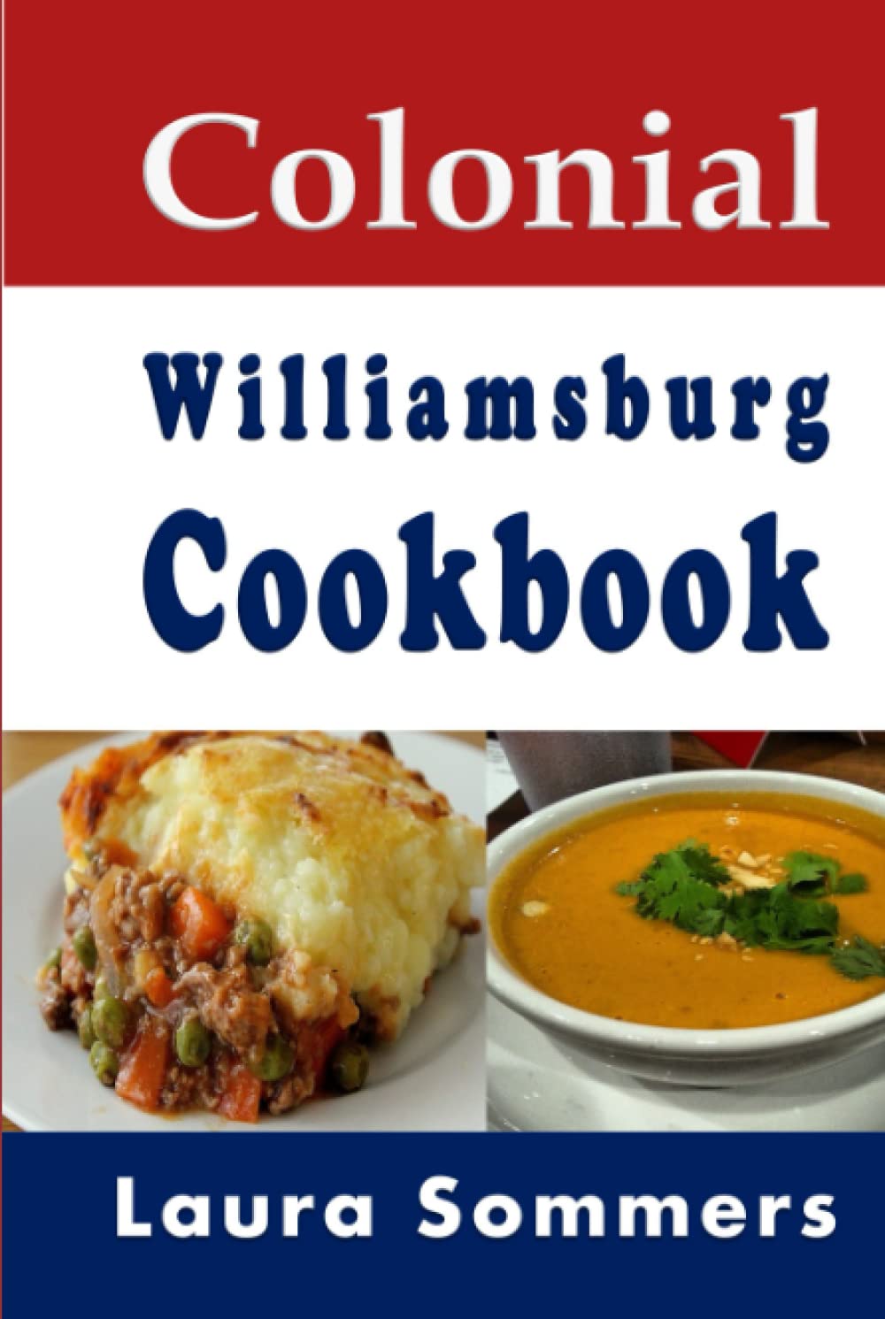 Colonial Williamsburg Cookbook: Recipes from Virginia and the American Colonies
