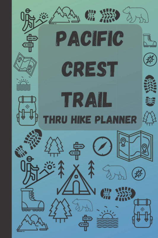 Pacific Crest Trail Thru Hike Planner: PCT Thru Hiking Trip Planner