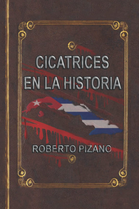 CICATRICES EN LA HISTORIA: MEMORIAS DE LA RESISTENCIA CUBANA FRENTE AL COMUNISMO (Spanish Edition)