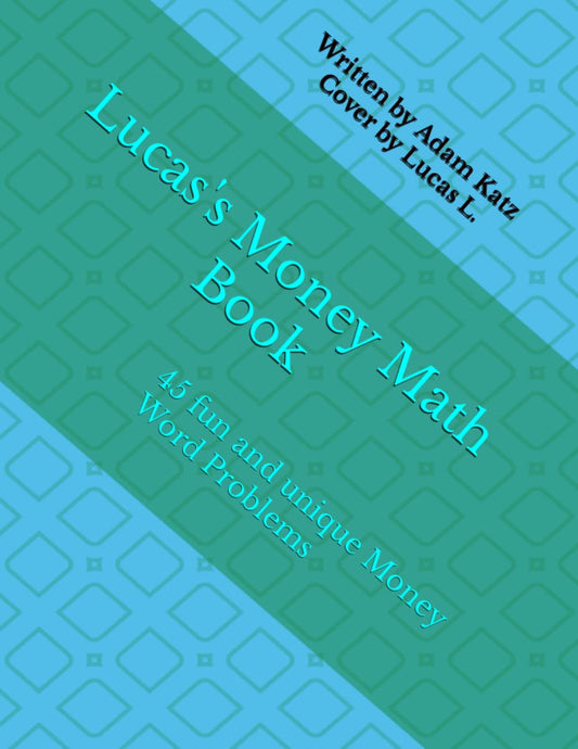 Lucas's Money Math Book: 45 fun and unique Money Word Problems-addition and subtraction