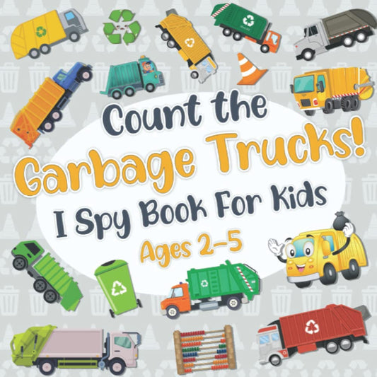 Count The Garbage Trucks! I Spy Book for Kids Ages 2-5: Garbage and Trash Truck Fun Picture Puzzle Book for Kids Toddlers: Activity Book About Trash Vehicles (Garbage Truck Book for Kids) - 3087